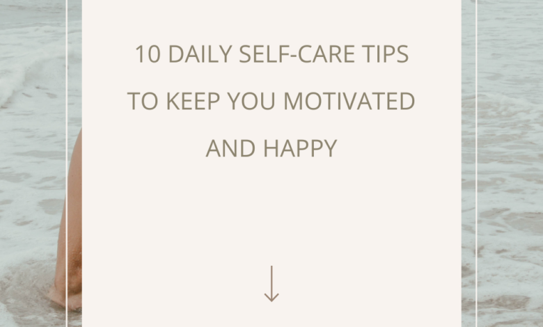Photo of 10 Daily Self-Care Tips to Keep You Motivated and Happy