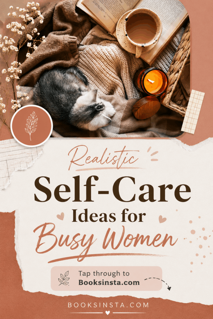 Pinterest pin in a warm terracotta and cream collage style featuring a cozy photo of a cat resting on soft blankets beside a candle, tea, and an open book. Large text reads “Realistic Self-Care Ideas for Busy Women,” with a call to action inviting readers to tap through to Booksinsta.com.